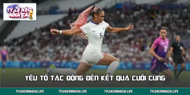 Xem xét các yếu tố đặc biệt ảnh hưởng đến kết quả trận bóng